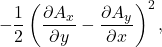 \begin{gather*}-\frac{1}{2}\left(\pder[A_x]{y}-\pder[A_y]{x}\right)^2,\end{gather*}