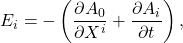 \begin{gather*}E_i = -\left(\pder[A_0]{X^i}+\pder[A_i]{t}\right),\end{gather*}