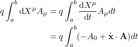 \begin{align*}q\int_a^b \de X^{\mu}A_{\mu} =&\s q\int_a^b \der[X^{\mu}]{t}A_{\mu}dt\\=&\s q\int_a^b (-A_0 + \dot{\Bf{x}}\cdot\Bf{A})dt\end{align*}