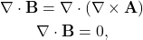 \begin{gather*}\Div\Bf{B} = \Div(\curl\Bf{A})\\ \Div\Bf{B} = 0,\end{gather*}